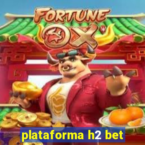 plataforma h2 bet